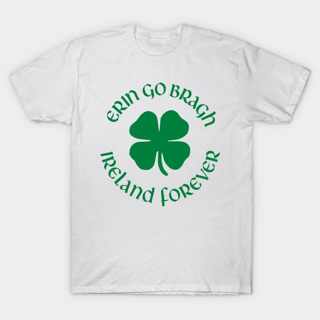 Erin Go Bragh Ireland Forever T-Shirt by Stacks